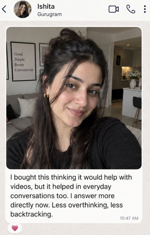 Ishita from Gurugram — I bought this thinking it would help with videos, but it helped in everyday conversations too.