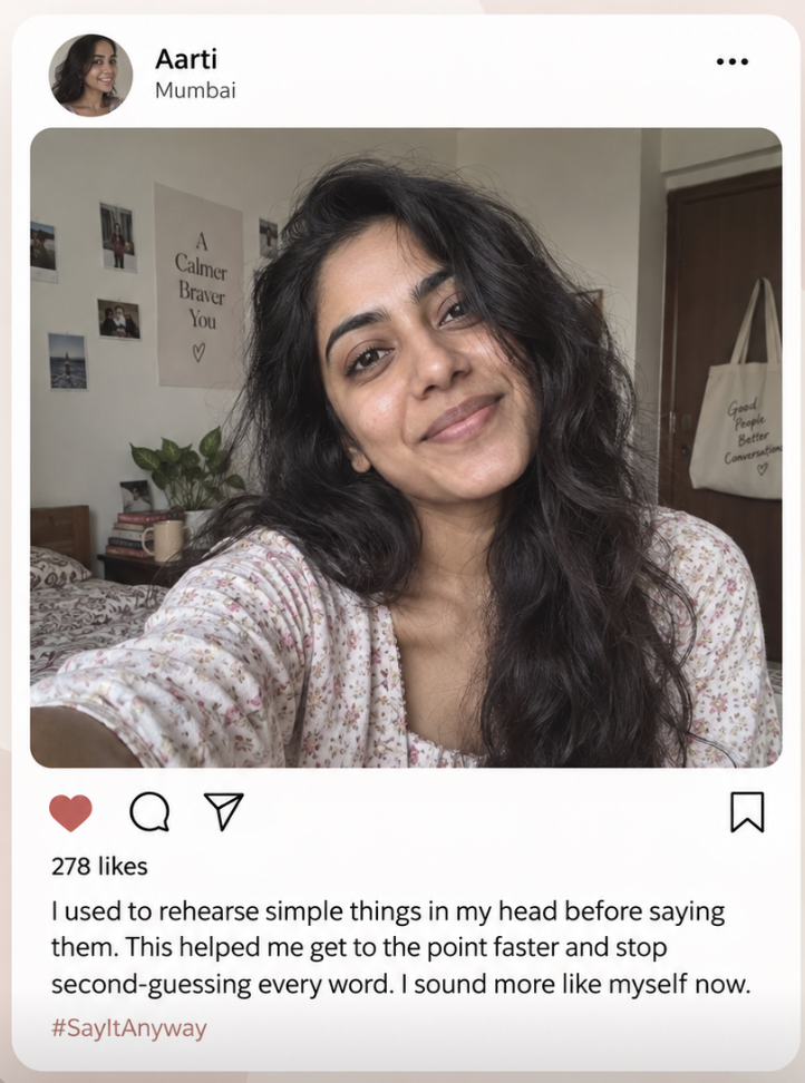Aarti from Mumbai — I used to rehearse simple things in my head before saying them. This helped me get to the point faster.