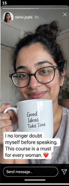 tanvi.joshi — I no longer doubt myself before speaking. This course is a must for every woman.